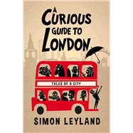 A Curious Guide to London Tales of a City