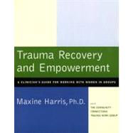 Trauma Recovery and Empowerment A Clinician's Guide for Working with Women in Groups