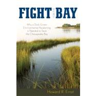 Fight for the Bay Why a Dark Green Environmental Awakening is Needed to Save the Chesapeake Bay