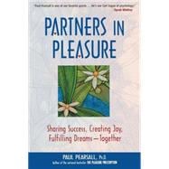 Partners in Pleasure Sharing Success, Creating Joy, Fulfilling Dreams--Together
