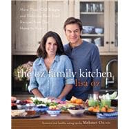The Oz Family Kitchen More Than 100 Simple and Delicious Real-Food Recipes from Our Home to Yours : A Cookbook