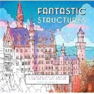 Fantastic Structures A Coloring Book of Amazing Buildings Real and Imagined