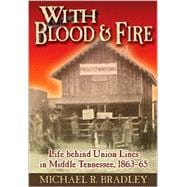 With Blood and Fire : Life Behind Union Lines in Middle Tennessee, 1863-65
