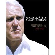 Bill Walsh : Remembering the Genius : 1931-2007
