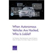 When Autonomous Vehicles Are Hacked, Who Is Liable?