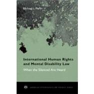 International Human Rights and Mental Disability Law When the Silenced are Heard