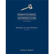 Constitutional Interpretation Powers of Government, Volume I