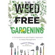 Weed-Free Gardening A Comprehensive and Organic Approach to Weed Management