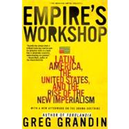 Empire's Workshop Latin America, the United States, and the Rise of the New Imperialism