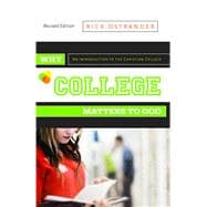 Why College Matters to God: An Introduction to the Christian College, Revised Edition