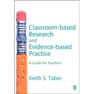 Classroom-Based Research and Evidence-Based Practice : A Guide for Teachers