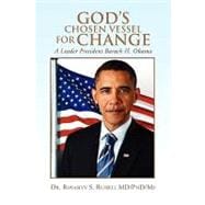 God's Chosen Vessel for Change : A Leader President Barack H. Obama