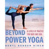 Beyond Power Yoga : 8 Levels of Practice for Body and Soul