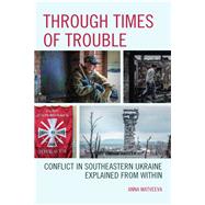 Through Times of Trouble Conflict in Southeastern Ukraine Explained from Within