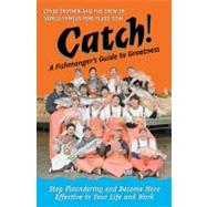Catch! A Fishmonger's Guide to Greatness