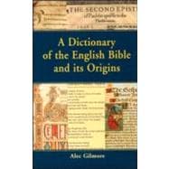 A Dictionary of the English Bible and Its Origins