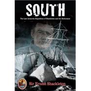 South : The Last Antarctic Expedition of Shackleton and the Endurance