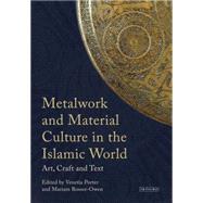 Metalwork and Material Culture in the Islamic World Art, Craft and Text