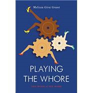 Playing the Whore The Work of Sex Work