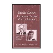 Dear Cara : Letters from Otto Frank: Anne's Father Shares His Wisdom