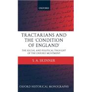 Tractarians and the 'Condition of England' The Social and Political Thought of the Oxford Movement
