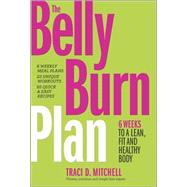 The Belly Burn Plan Six Weeks to a Lean, Fit & Healthy Body