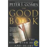 The Good Book: Reading the Bible With Mind and Heart
