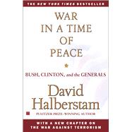 War in a Time of Peace Bush, Clinton, and the Generals