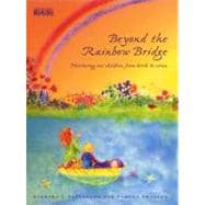 Beyond the Rainbow Bridge : Nurturing Our Children from Birth to Seven