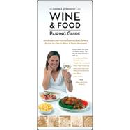 Andrea Robinson's Wine and Food Pairing Guide An American Master Sommelier's Simple Guide to Great Wine and Food Matches