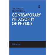 The Ashgate Companion to Contemporary Philosophy of Physics