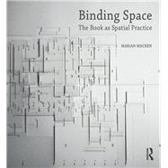 Binding Space: The Book as Spatial Practice