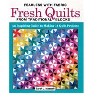 Fearless With Fabric Fresh Quilts from Traditional Blocks
