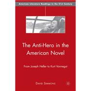 The Anti-Hero in the American Novel From Joseph Heller to Kurt Vonnegut
