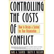 Controlling the Costs of Conflict How to Design a System for Your Organization