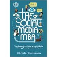 The Social Media MBA Your Competitive Edge in Social Media Strategy Development and Delivery