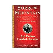 Sorrow Mountain The Journey of a Tibetan Warrior Nun