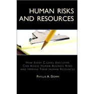 Human Risk and Resuorces : How Every C-Level Executive Can Assess Human Risks and Improve Their Human Resources