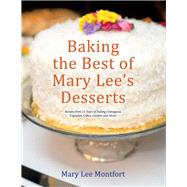 Baking the Best of Mary Lee's Desserts Recipes from 15 Years of Baking Outrageous Cupcakes, Cakes, Cookies and More!