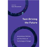 Test-Driving the Future Autonomous Vehicles and the Ethics of Technological Change