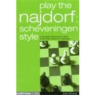 Play the Najdorf: Scheveningen Style A Complete Repertoire for Black in this Most Dynamic of Openings