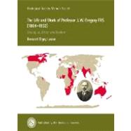 Memoir 34 - The Life and Work of Professor J. W. Gregory FRS (1864-1932) : Geologist, Writer and Explorer