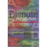 Alternative Dispute Resolution for Organizations How to Design a System for Effective Conflict Resolution