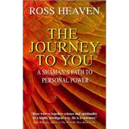 The Journey to You: A Shaman's Path to Empowerment