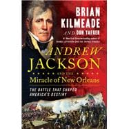 Andrew Jackson and the Miracle of New Orleans