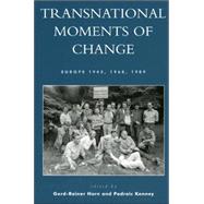 Transnational Moments of Change Europe 1945, 1968, 1989