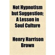 Not Hypnotism but Suggestion