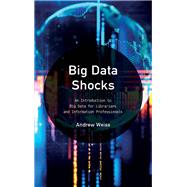 Big Data Shocks An Introduction to Big Data for Librarians and Information Professionals