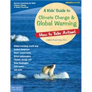 A Kids' Guide to Climate Change & Global Warming: How to Take Action!
