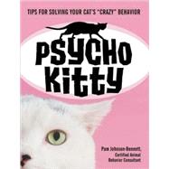 Psycho Kitty: Tips for Solving Your Cat's  Crazy Behavior